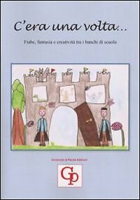 C'era una volta... Fiabe, fantasia e creatività tra i banchi di scuola - Picture 1 of 1