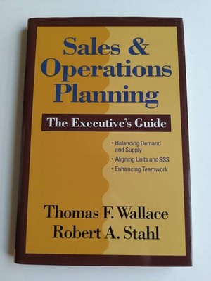 Sales & Operations Planning: The Executive's Guide