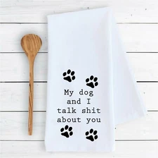 kitchen bathroom towel My dog and I talk sht about you funny dish drying cloth