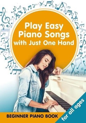 Play Easy Piano Songs with just One Hand: Beginner Piano Book for all Ages by He