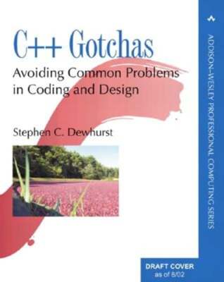 C++ Gotchas: Avoiding Common Problems in Coding and Design by Stephen C Dewhurst