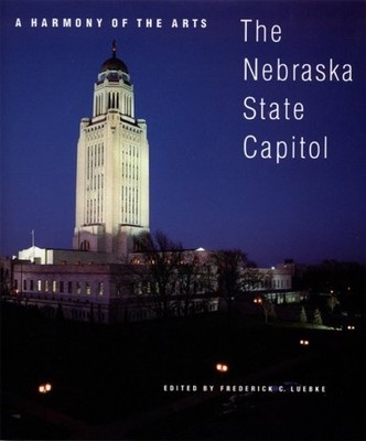 A HARMONY OF THE ARTS: THE NEBRASKA STATE CAPITOL (GREAT By Frederick C ...