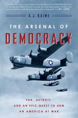 The Arsenal of Democracy : FDR, Detroit, and an Epic Quest to Arm
