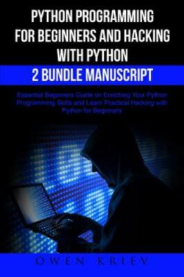 Python Programming for Beginners and Hacking With Python 2 Bundle Manuscript ...