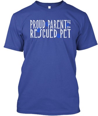 Proud Parent Of A Rescue Pet T-Shirt Made in the USA Size S to 5XL