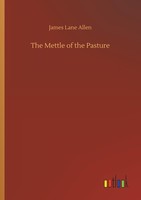 The Mettle Of The Pasture James Lane Allen