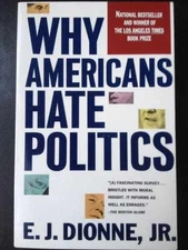 Why Americans Hate Politics: The Death of the - Paperback, by Dionne E.J. - Good