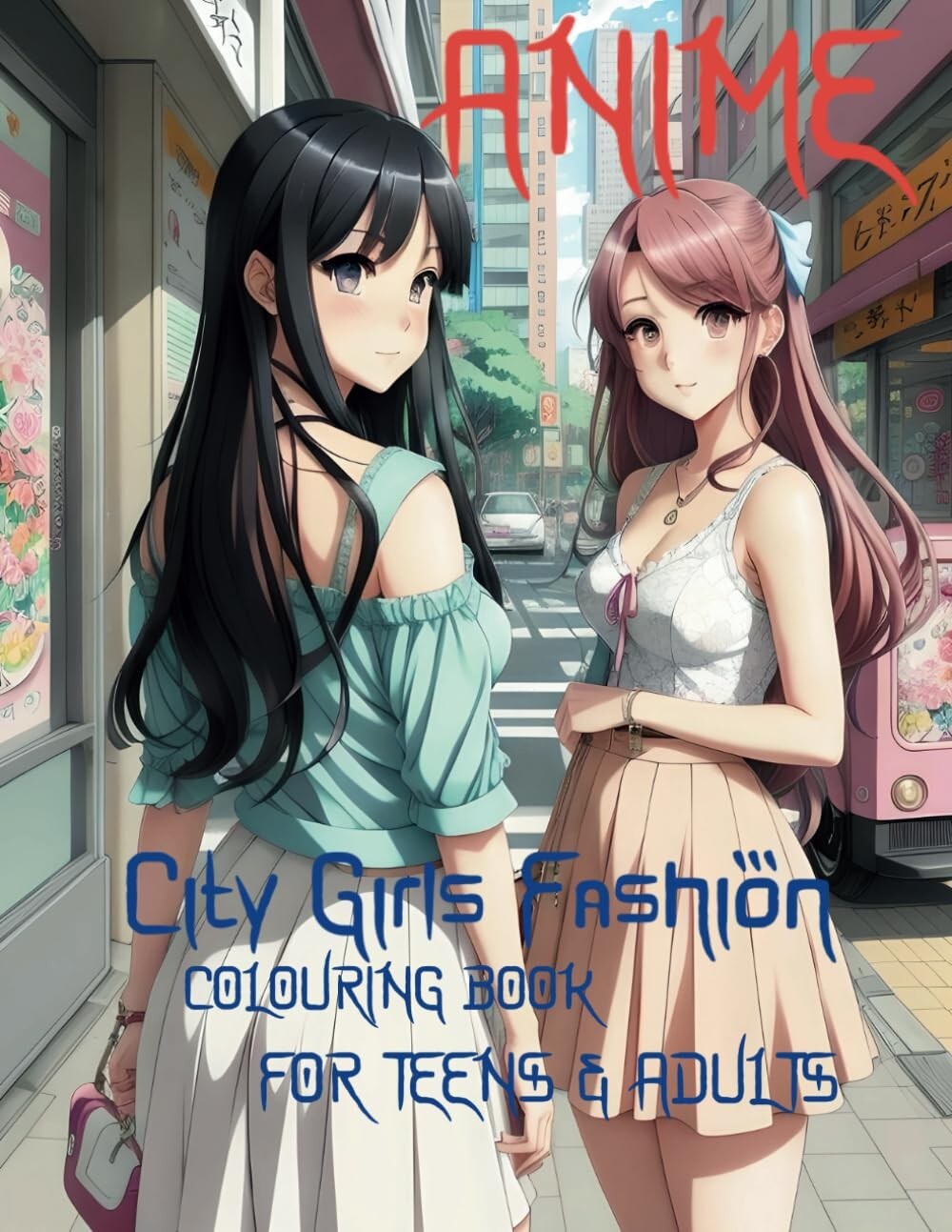 Anime City Girls Fashion Anime Colouring Book for Teens & Adults 50 Designs