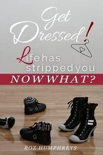 Get Dressed!: Life has stripped you...NOW WHAT? by Humphreys, Roz