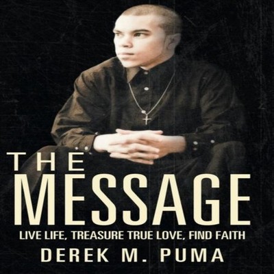 The Message Live Life Treasure True Love Find Faith Derek M. Puma