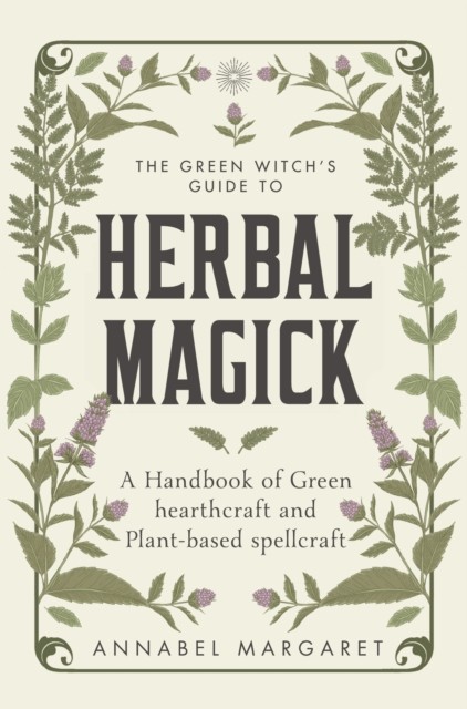 Green Witchs Guide To Herbal Magick