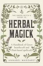 Green Witchs Guide To Herbal Magick