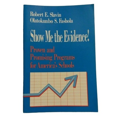 Show Me the Evidence!: Proven and Promising Programs for America's Schools by 
