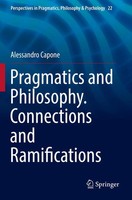 Alessandro Capone | Pragmatics And Philosophy. Connections And Ramifications