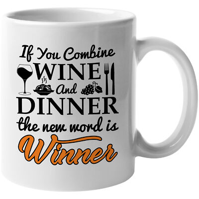 If You Combine Wine And Dinner, The New Word Is Winner, Witty Coffee & Tea Mug