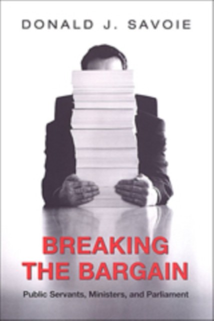 Breaking the Bargain by Donald Savoie PAPERBACK 9780802085917