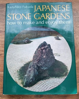 Japanese Stone Gardens - how to make and enjoy them Fukuda, Kazuhiko: