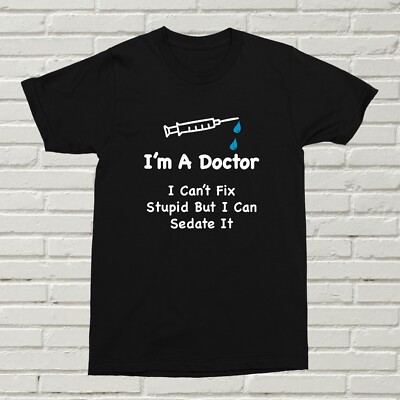 T-Shirt I'm A Doctor I Can't Fix Stupid lustig beleidigend Geschenk Geburtstag Weihnachten Alt NHS