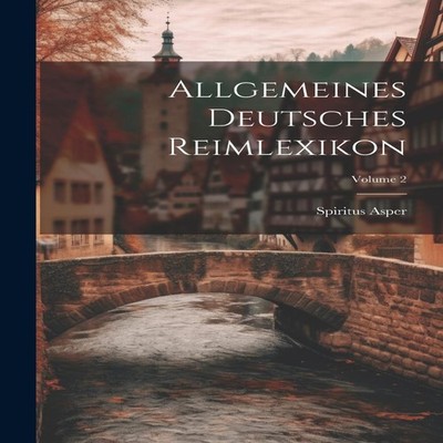 Allgemeines Deutsches Reimlexikon Volume 2 Spiritus Asper Paperba