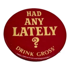 Vintage 2" Pinback Button HAD ANY LATELY? DRINK GROSS Beer Advertising