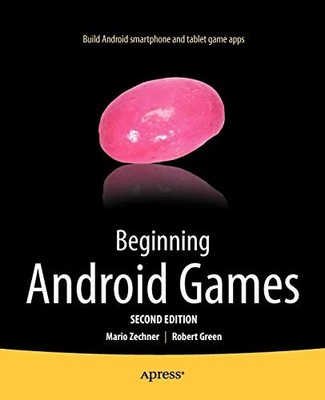 Beginning Android Games 2nd Edition,Robert Green, Mario Zechner