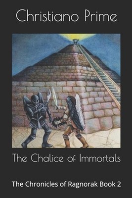 The Chalice of Immortals: The Chronicles of Ragnorak Book 2 by Christiano Prime