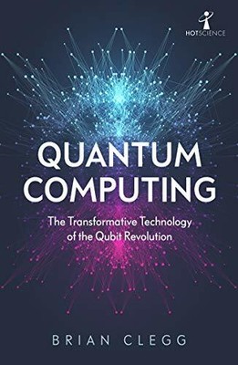 Quantum Computing: The Transformative Technolog, Clegg..