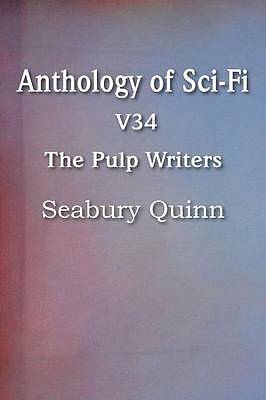 Anthology of Sci-Fi V34, the Pulp Writers - Seabury Quinn by Seabury Quinn ...