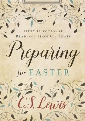 Preparing for Easter: Fifty Devotional Readings from C. S. Lewis by C.S. Lewis (