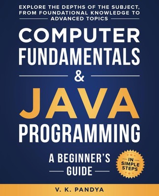 Computer Fundamentals & Java Programming: A Beginnerâs Guide