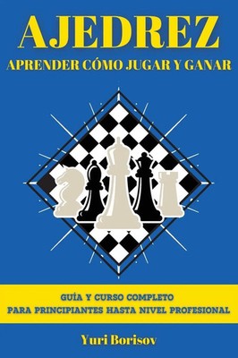 Ajedrez Guía Y Curso Completo Para Principiantes Hasta Nivel Profesional Borisov