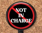 Badge Reel - Not in Charge - Funny ID Holder 8185