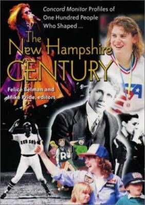The New Hampshire Century: Concord Monitor  Profiles of One Hundred Peo - GOOD