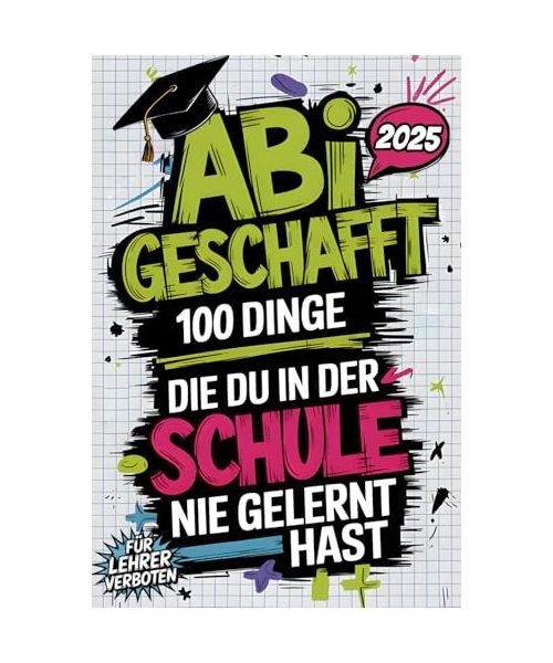 Abi geschafft – 100 Dinge, die du in der Schule nie gelernt hast: Was jetzt wi