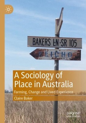 A Sociology of Place in Australia : Farming, Change and Lived Experience, Bra...