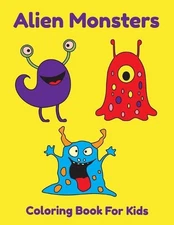 Alien Monsters Coloring Book For Kids: Easy Coloring Pages For Kids Ages 4-8 by
