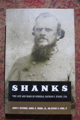 SHANKS - THE LIFE AND WARS OF GENERAL NATHAN G. EVANS - C.S.A. - FIRST EDITION