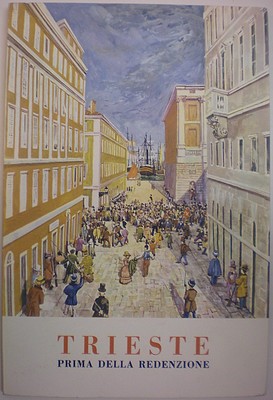 TRIESTE PRIMA DELLA REDENZIONE DA GIAN RINALDO CARLI AI VOLONTARI GUERRA 15-18