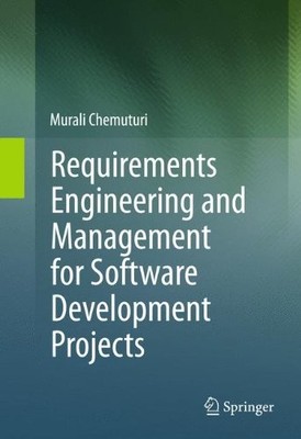 REQUIREMENTS ENGINEERING AND MANAGEMENT FOR SOFTWARE By Murali Chemuturi