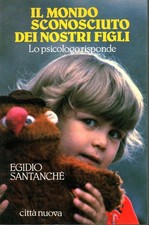Il mondo sconosciuto dei nostri figli - Egidio Santanchè [1986]