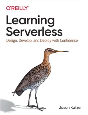 Learning Serverless : Design, Develop, and Deploy With Confidence, Paperback ...