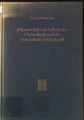 Johann Gerhards lutherische Christologie und die aristotelische Metaphysik. Beit