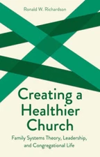 Creating a Healthier Church: Family Systems Theory, Leadership and C - VERY GOOD