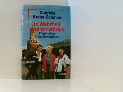 In Wahrheit sind wir stärker Frauenalltag in der Sowjetunion Krone-Schmalz, Gabr