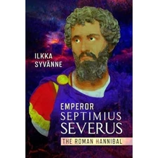 Emperor Septimius Severus: The Roman Hannibal by Syv�nne