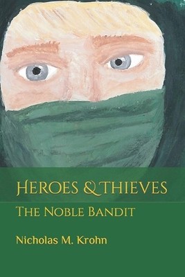 Heroes & Thieves: The Noble Bandit by Nicholas M. Krohn (English) Paperback Book