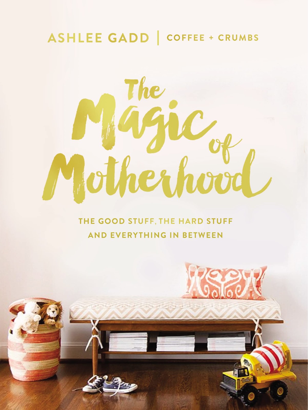 The Magic of Motherhood: The Good Stuff, the Hard Stuff, and Eve