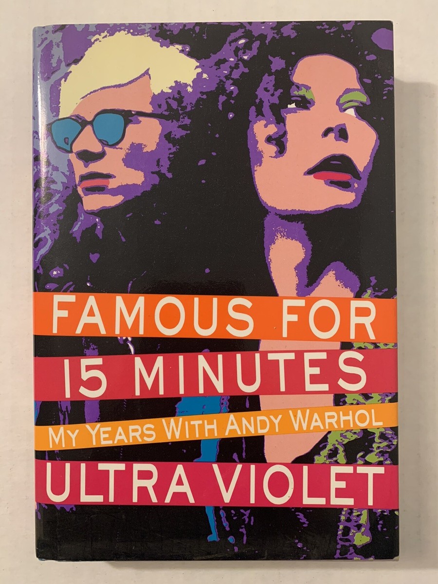 Famous For 15 Minutes My Years With Andy Warhol Ultra Violet