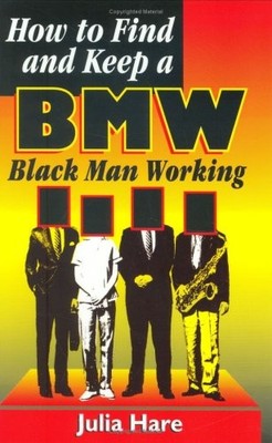 HOW TO FIND AND KEEP A BMW: BLACK MAN WORKING By Julia Hare Excellent Condition
