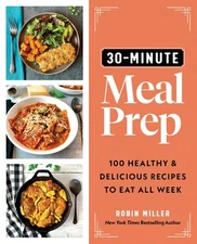 30-Minute Meal Prep: 100 Healthy and Delicious Recipes to Eat All Week (Easy Me,